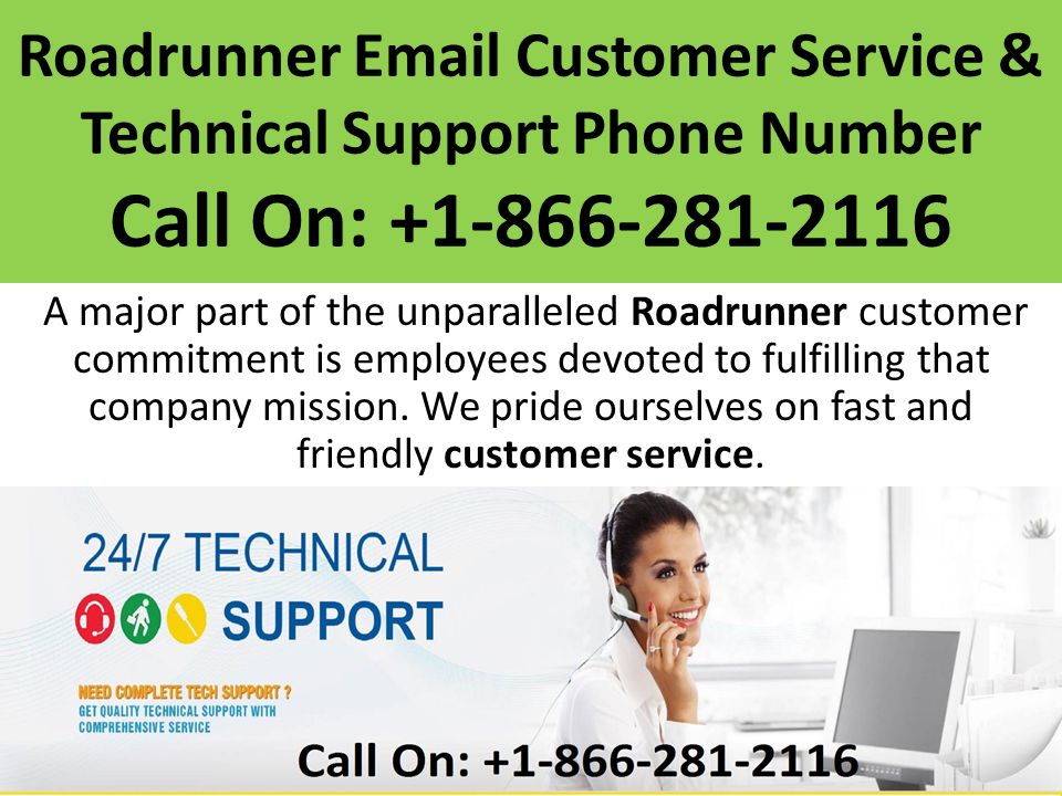 Roadrunner  Customer Service & Technical Support Phone Number Call On: A major part of the unparalleled Roadrunner customer commitment is employees devoted to fulfilling that company mission.
