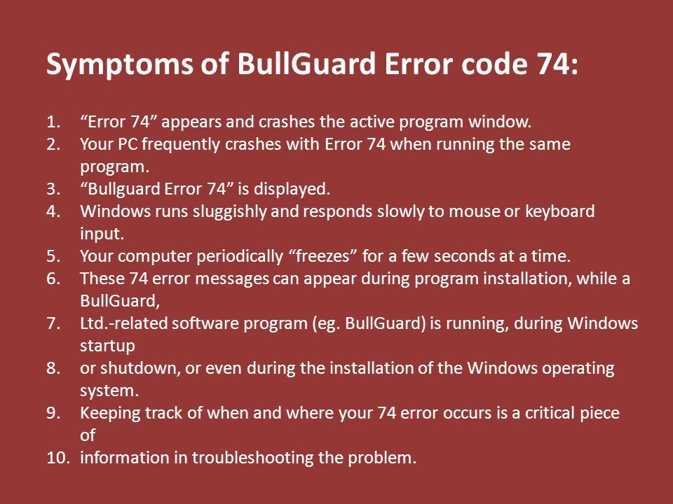 Symptoms of BullGuard Error code 74: 1. Error 74 appears and crashes the active program window.