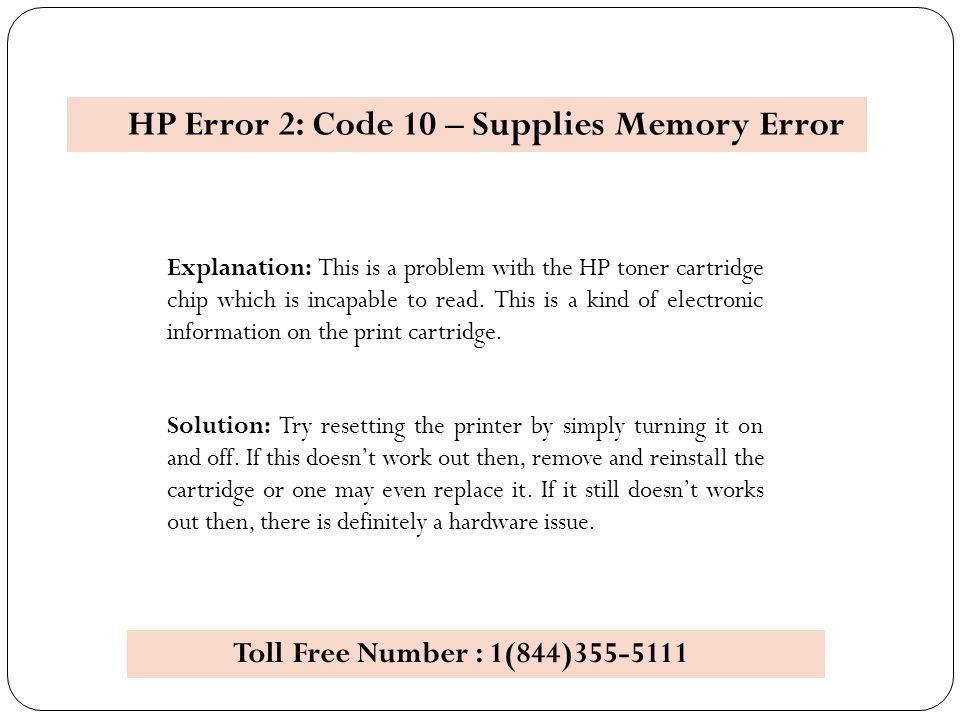 HP Error 2: Code 10 – Supplies Memory Error Explanation: This is a problem with the HP toner cartridge chip which is incapable to read.