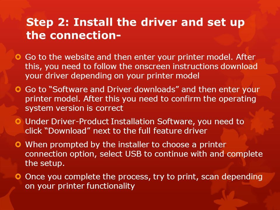 Step 2: Install the driver and set up the connection-  Go to the website and then enter your printer model.