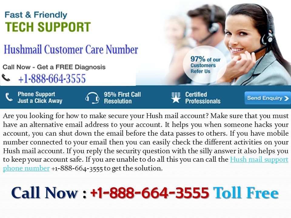 Hushmail Customer Technical Support Number Hushmail Customer Technical Support Number Call Now : Toll Free Call Now : Toll Free Are you looking for how to make secure your Hush mail account.