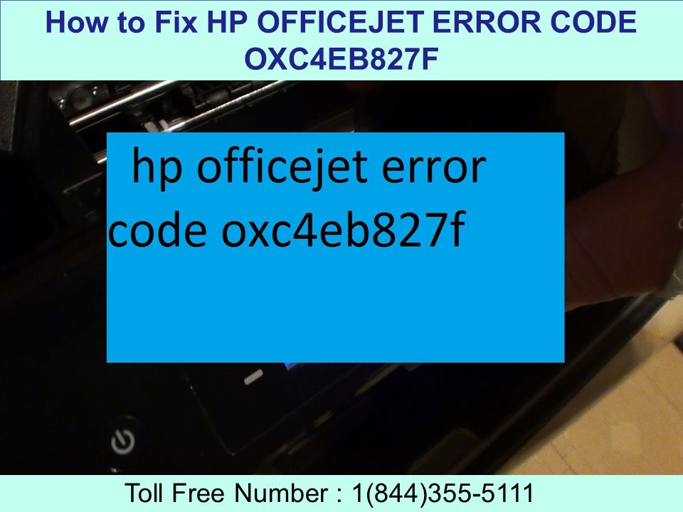 How to Fix HP OFFICEJET ERROR CODE OXC4EB827F Toll Free Number : 1(844)