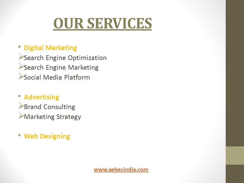 OUR SERVICES Digital Marketing  Search Engine Optimization  Search Engine Marketing  Social Media Platform Advertising  Brand Consulting  Marketing Strategy Web Designing