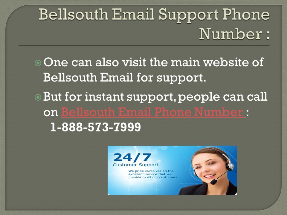  One can also visit the main website of Bellsouth  for support.