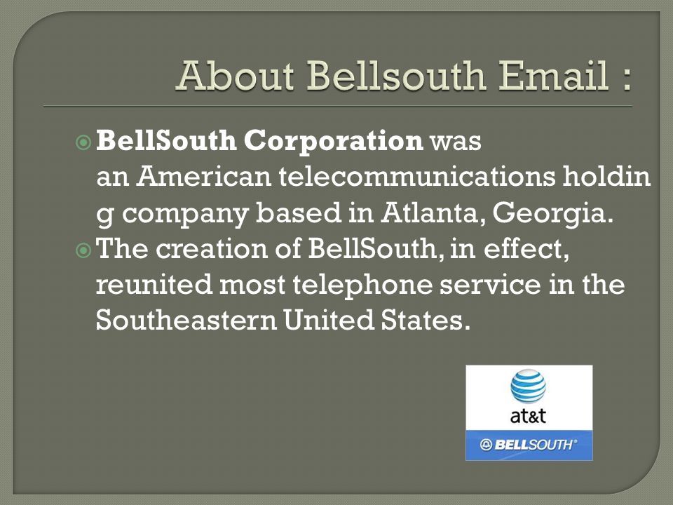 BellSouth Corporation was an American telecommunications holdin g company based in Atlanta, Georgia.