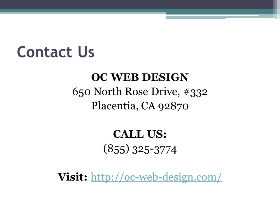 Contact Us OC WEB DESIGN 650 North Rose Drive, #332 Placentia, CA CALL US: (855) Visit: