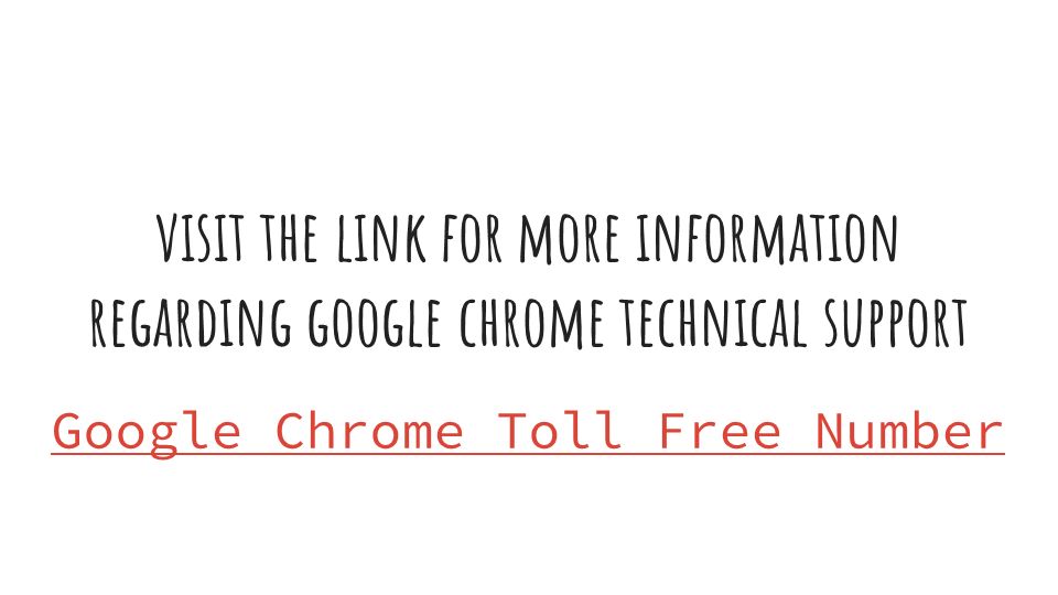 visit the link for more information regarding google chrome technical support Google Chrome Toll Free Number