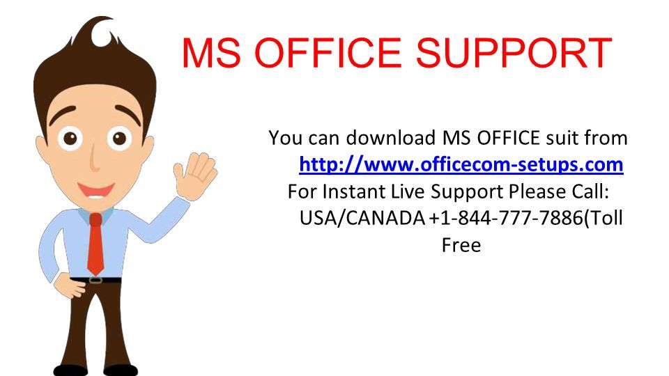 MS OFFICE SUPPORT You can download MS OFFICE suit from     For Instant Live Support Please Call: USA/CANADA (Toll Free