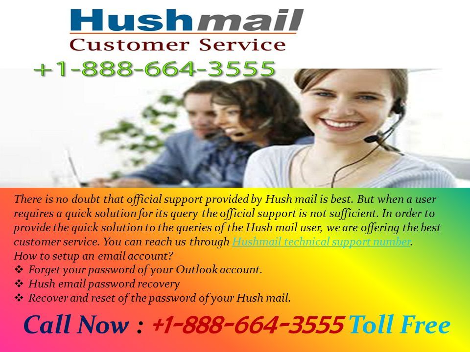 Hushmail Customer Technical Support Number Hushmail Customer Technical Support Number Call Now : Toll Free There is no doubt that official support provided by Hush mail is best.