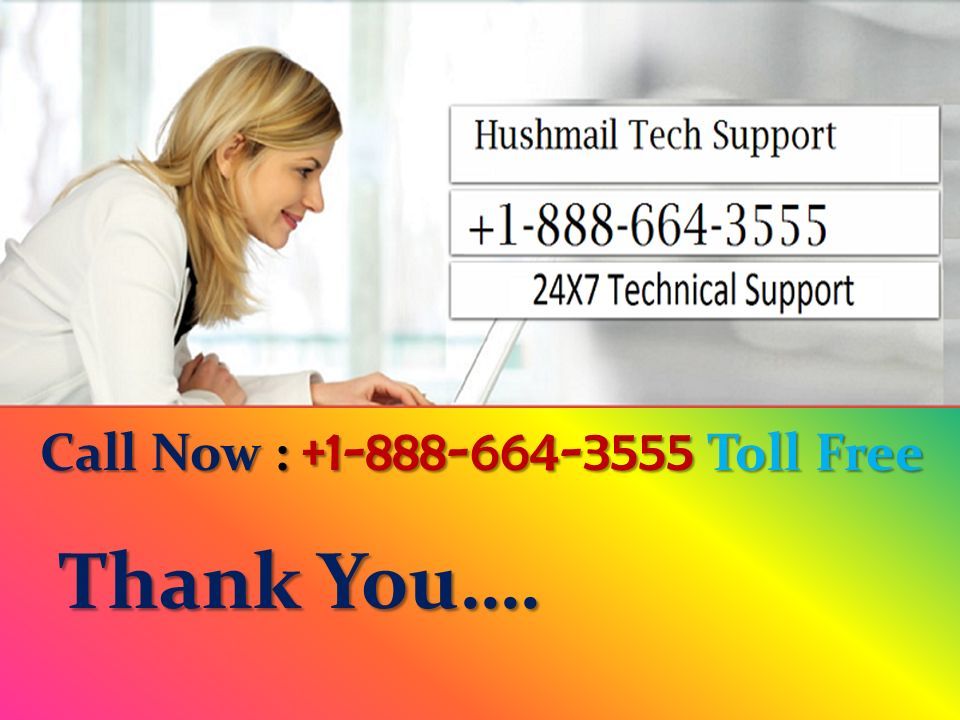 Hushmail Customer Technical Support Number Hushmail Customer Technical Support Number Call Now : Toll Free Call Now : Toll Free Thank You….