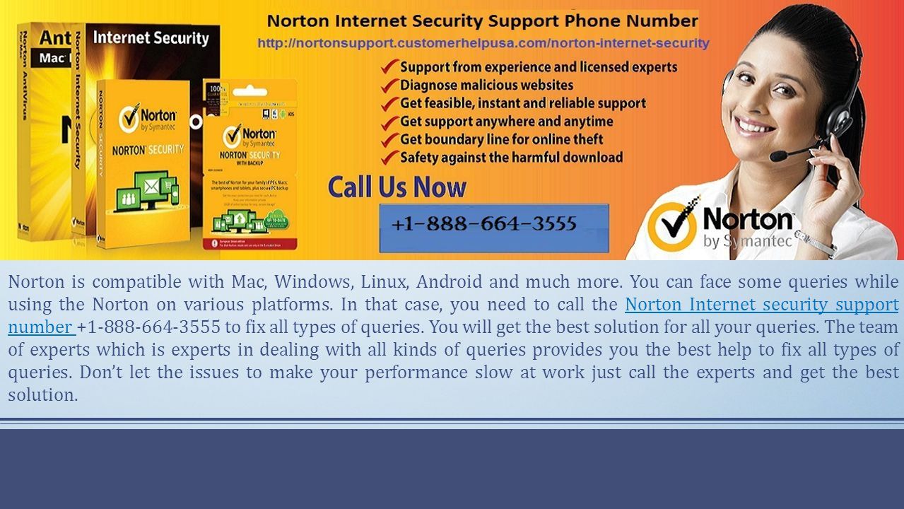 Norton is compatible with Mac, Windows, Linux, Android and much more.