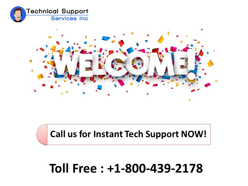 Call us for Instant Tech Support NOW! Toll Free :