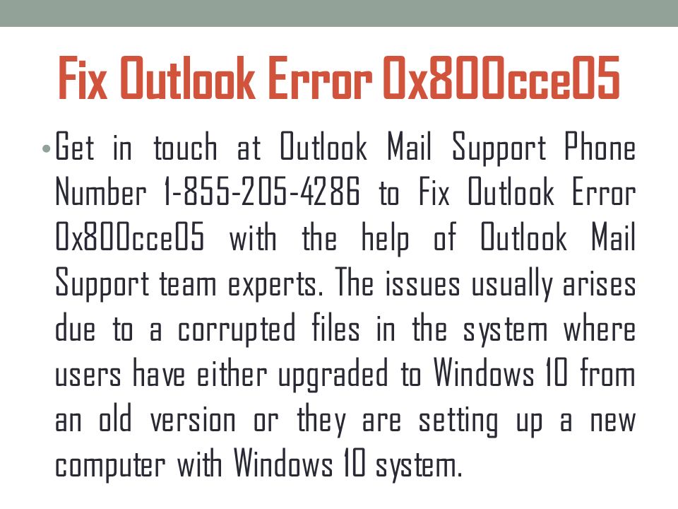 Fix Outlook Error 0x800cce05 Get in touch at Outlook Mail Support Phone Number to Fix Outlook Error 0x800cce05 with the help of Outlook Mail Support team experts.