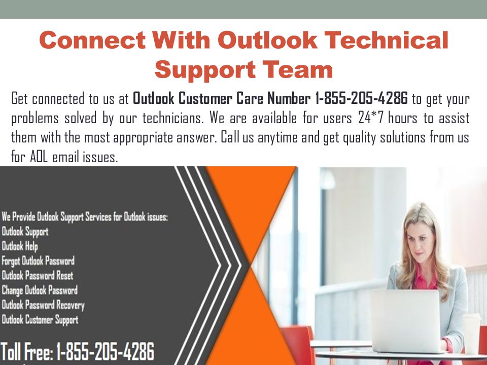 Connect With Outlook Technical Support Team Get connected to us at Outlook Customer Care Number to get your problems solved by our technicians.