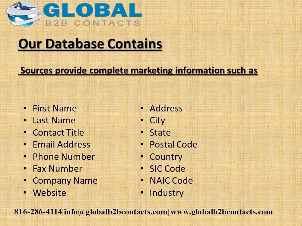 Our Database Contains First Name Last Name Contact Title  Address Phone Number Fax Number Company Name Website Address City State Postal Code Country SIC Code NAIC Code Industry Sources provide complete marketing information such as Sources provide complete marketing information such as