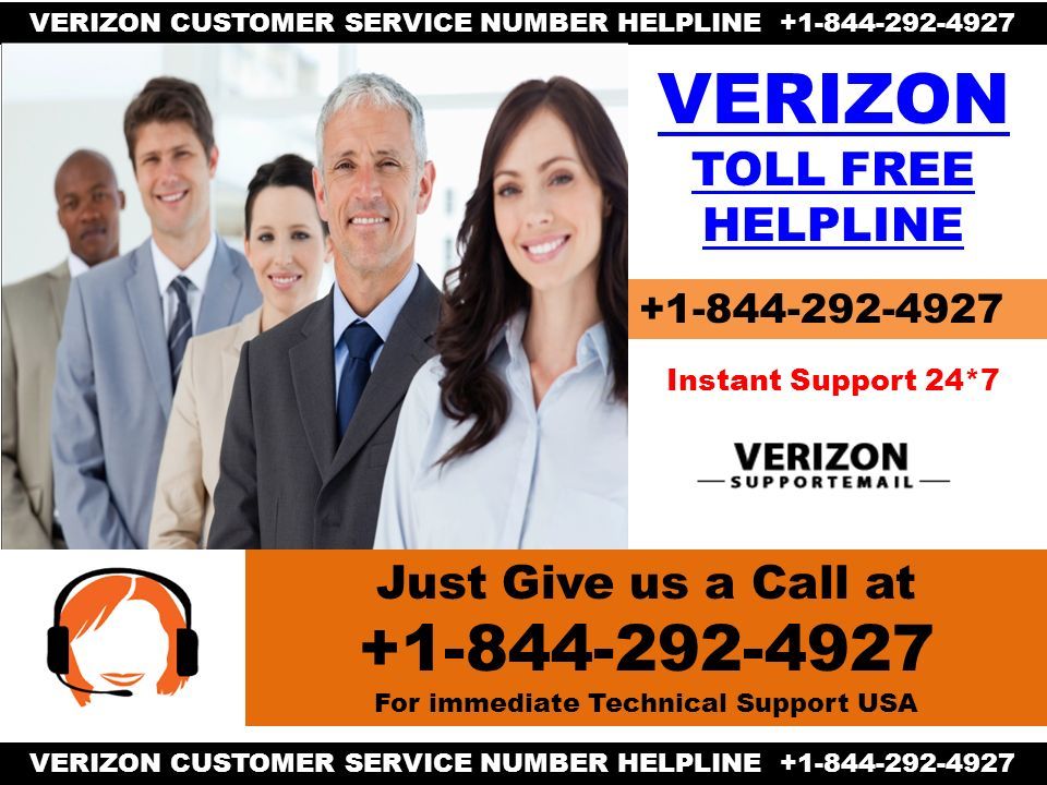 Just Give us a Call at For immediate Technical Support USA VERIZON CUSTOMER SERVICE NUMBER HELPLINE VERIZON TOLL FREE HELPLINE Instant Support 24*7