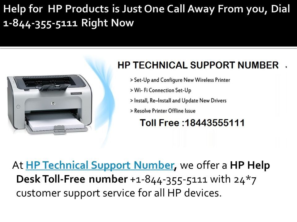 At HP Technical Support Number, we offer a HP Help Desk Toll-Free number with 24*7 customer support service for all HP devices.HP Technical Support Number