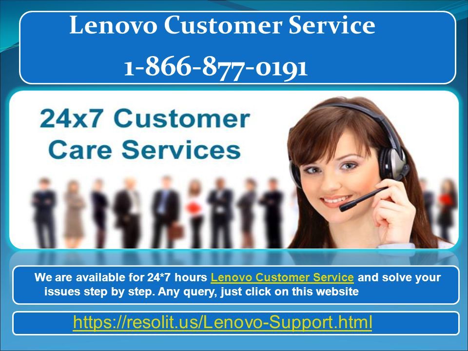 Lenovo Customer Service We are available for 24*7 hours Lenovo Customer Service and solve yourLenovo Customer Service issues step by step.
