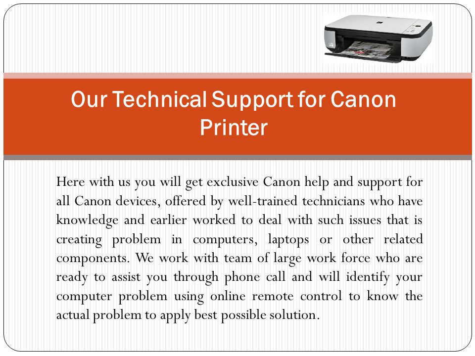 Here with us you will get exclusive Canon help and support for all Canon devices, offered by well-trained technicians who have knowledge and earlier worked to deal with such issues that is creating problem in computers, laptops or other related components.
