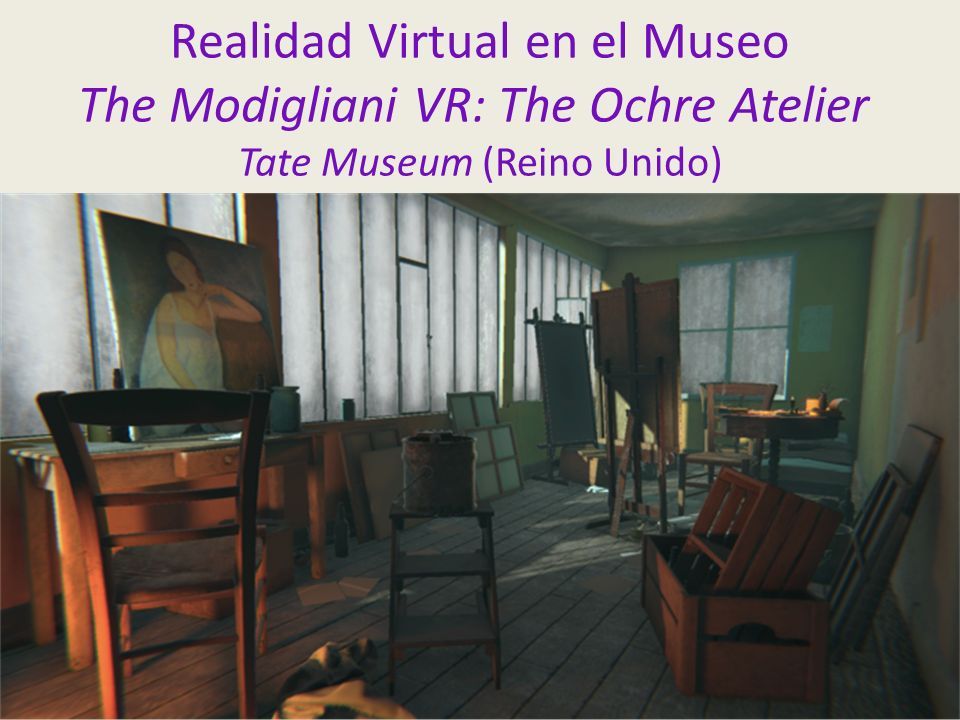 Realidad Virtual en el Museo The Modigliani VR: The Ochre Atelier Tate Museum (Reino Unido)