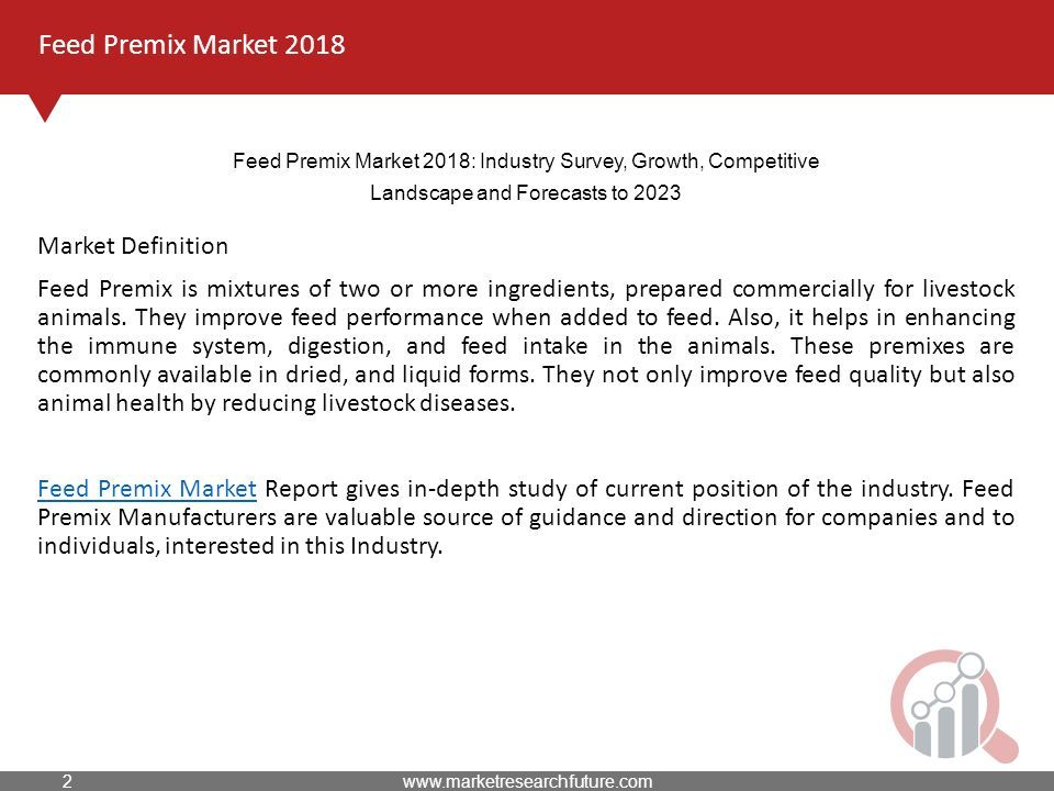 Feed Premix Market 2018 Market Definition Feed Premix is mixtures of two or more ingredients, prepared commercially for livestock animals.