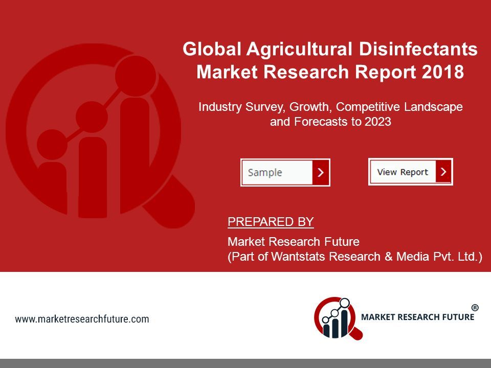 Global Agricultural Disinfectants Market Research Report 2018 Industry Survey, Growth, Competitive Landscape and Forecasts to 2023 PREPARED BY Market Research Future (Part of Wantstats Research & Media Pvt.