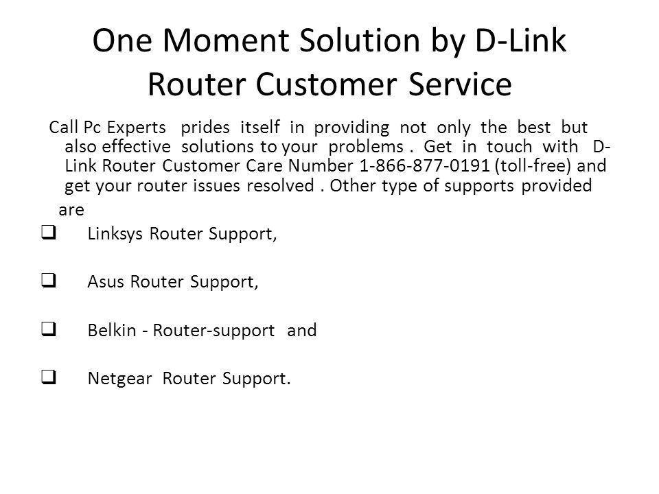 One Moment Solution by D-Link Router Customer Service Call Pc Experts prides itself in providing not only the best but also effective solutions to your problems.