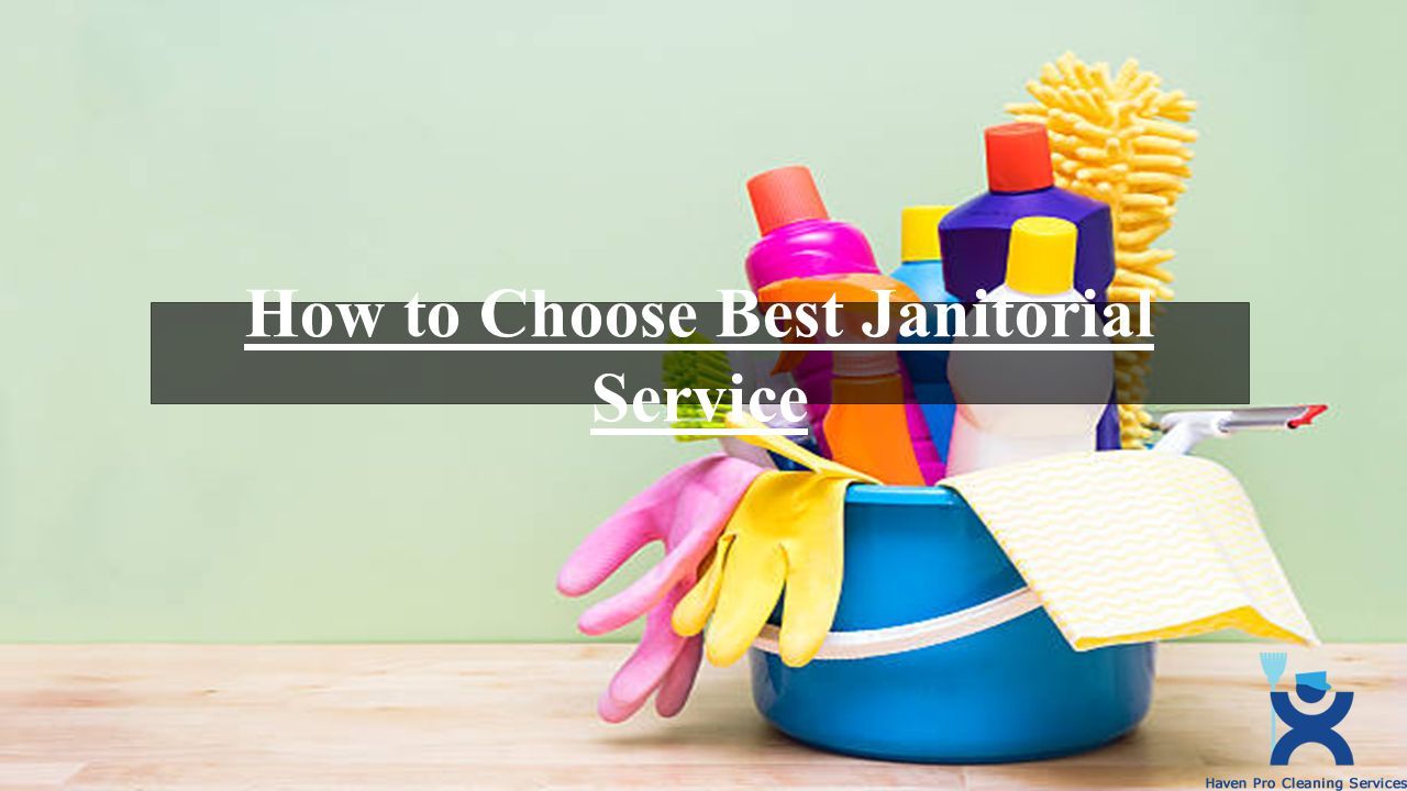 How To Choose Best Janitorial Service Hiring A Janitorial Service Is