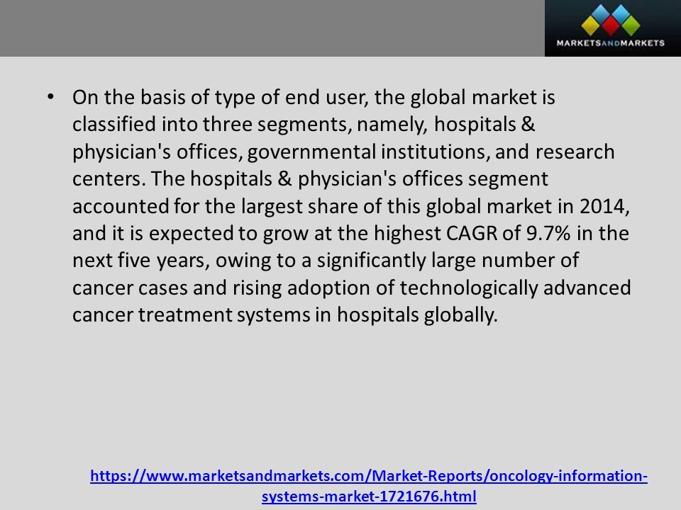 systems-market html On the basis of type of end user, the global market is classified into three segments, namely, hospitals & physician s offices, governmental institutions, and research centers.