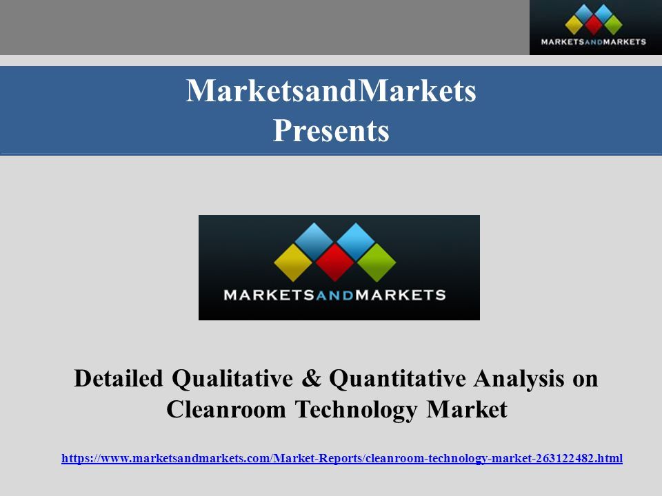 MarketsandMarkets Presents Detailed Qualitative & Quantitative Analysis on Cleanroom Technology Market