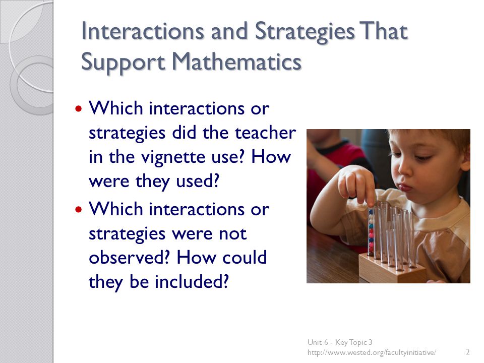 Interactions and Strategies That Support Mathematics Which interactions or strategies did the teacher in the vignette use.
