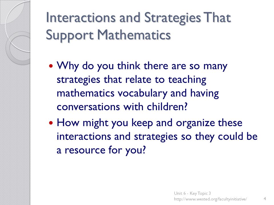 Interactions and Strategies That Support Mathematics Why do you think there are so many strategies that relate to teaching mathematics vocabulary and having conversations with children.