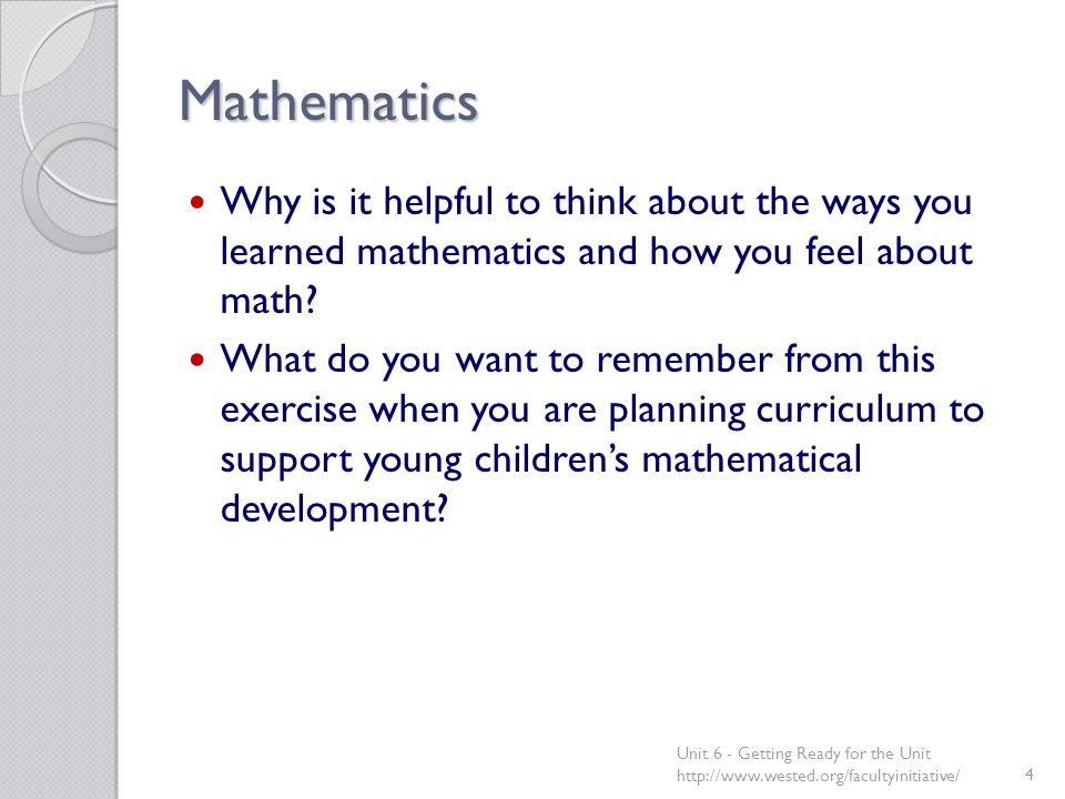 Mathematics Why is it helpful to think about the ways you learned mathematics and how you feel about math.