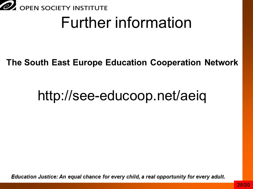 Further information The South East Europe Education Cooperation Network   Education Justice: An equal chance for every child, a real opportunity for every adult.