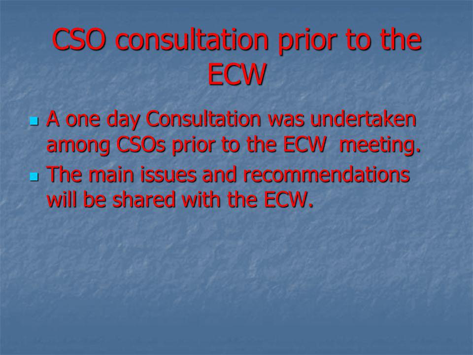 CSO consultation prior to the ECW A one day Consultation was undertaken among CSOs prior to the ECW meeting.