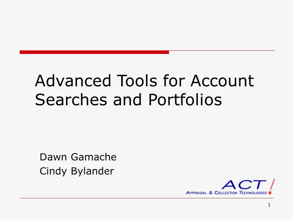 1 Advanced Tools for Account Searches and Portfolios Dawn Gamache Cindy Bylander