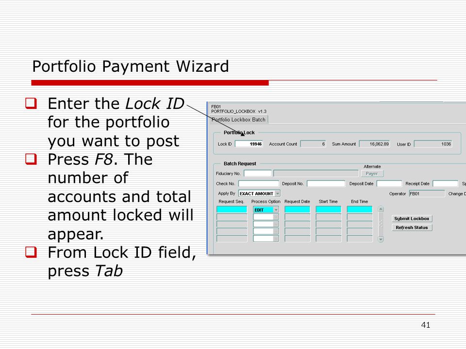 41 Portfolio Payment Wizard  Enter the Lock ID for the portfolio you want to post  Press F8.
