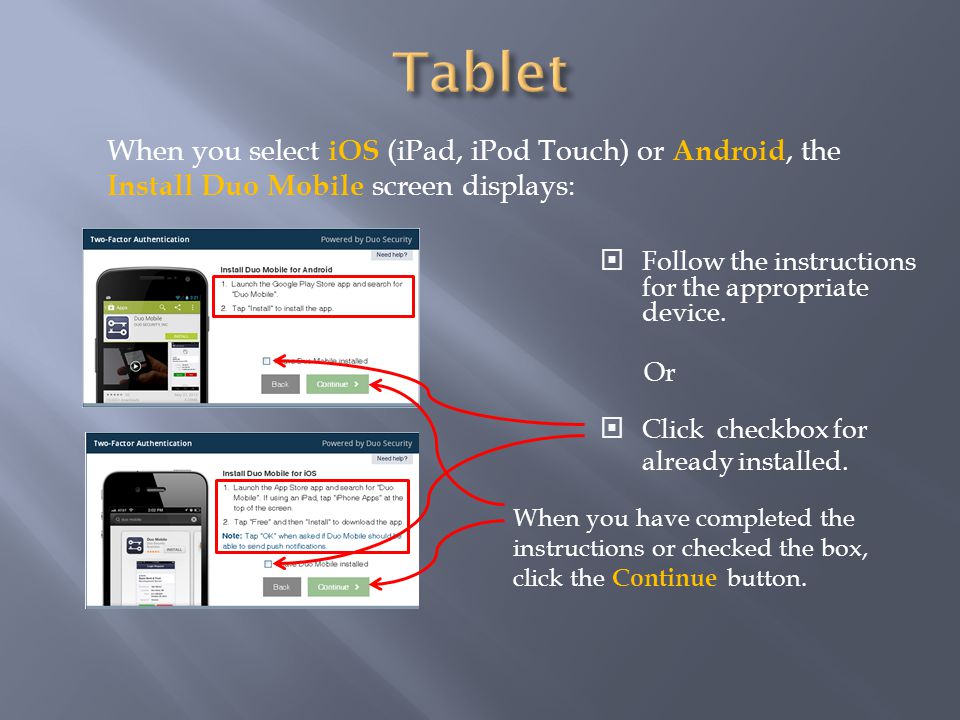 When you select iOS (iPad, iPod Touch) or Android, the Install Duo Mobile screen displays:  Follow the instructions for the appropriate device.