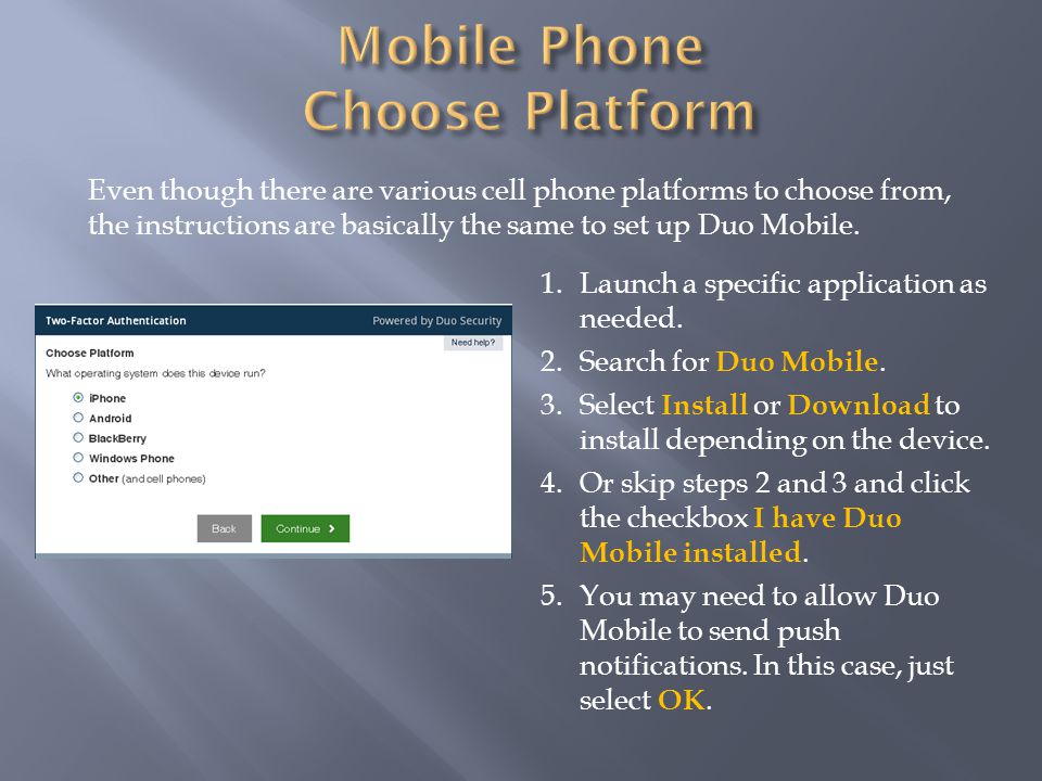 Even though there are various cell phone platforms to choose from, the instructions are basically the same to set up Duo Mobile.