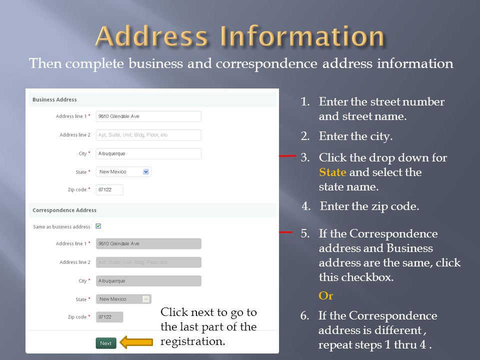 Then complete business and correspondence address information 1.Enter the street number and street name.