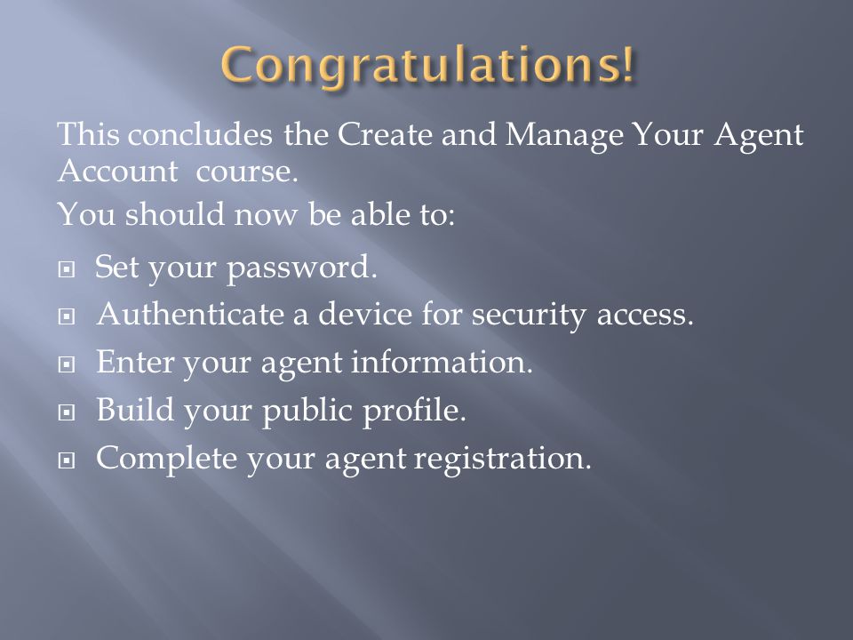 This concludes the Create and Manage Your Agent Account course.