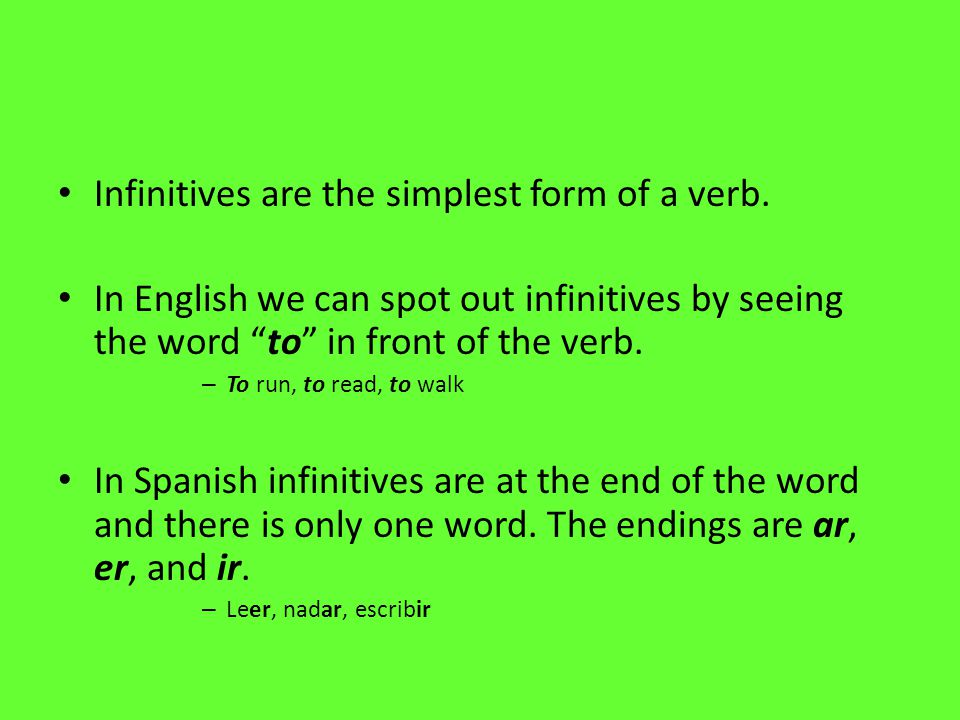 Infinitives are the simplest form of a verb.