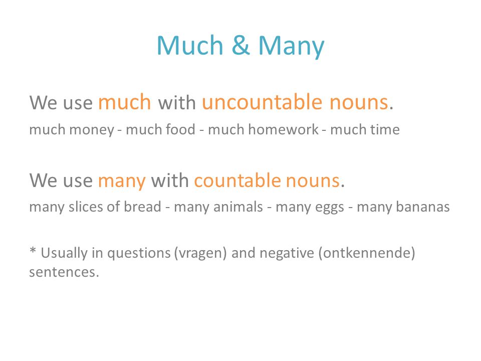Much & Many We use much with uncountable nouns.