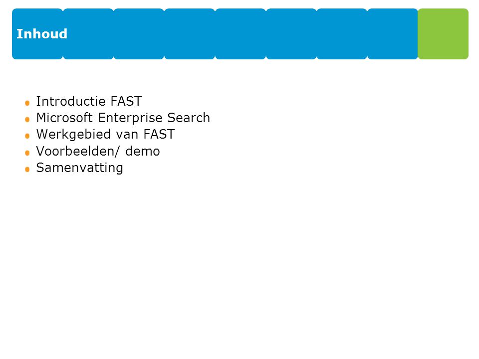 Introductie FAST Microsoft Enterprise Search Werkgebied van FAST Voorbeelden/ demo Samenvatting Inhoud