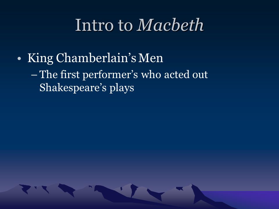 Intro to Macbeth William Shakespeare’s Life –Most popular and well-known British writer –Lived from April 23, –Born in Stratford-on-Avon –Married Anne Hathaway.