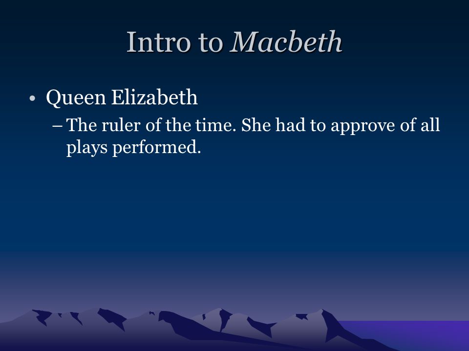 Intro to Macbeth King Chamberlain’s Men –The first performer’s who acted out Shakespeare’s plays