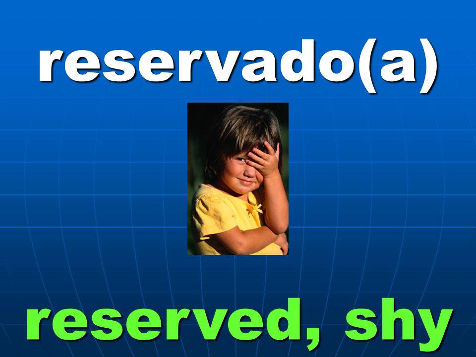 reservado(a) reserved, shy