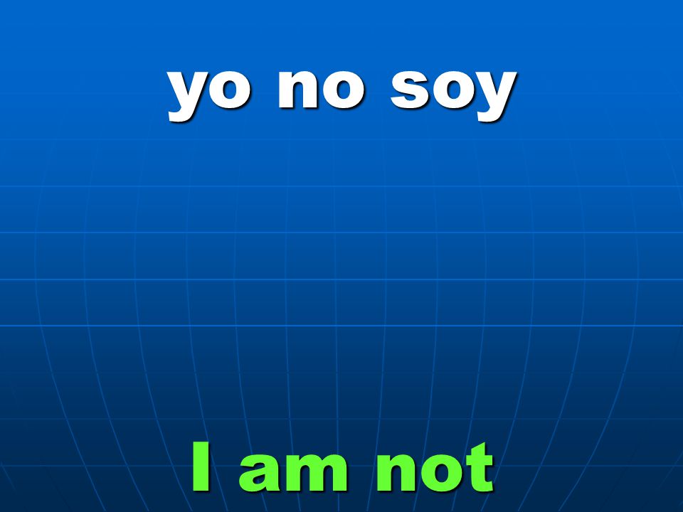 yo no soy I am not