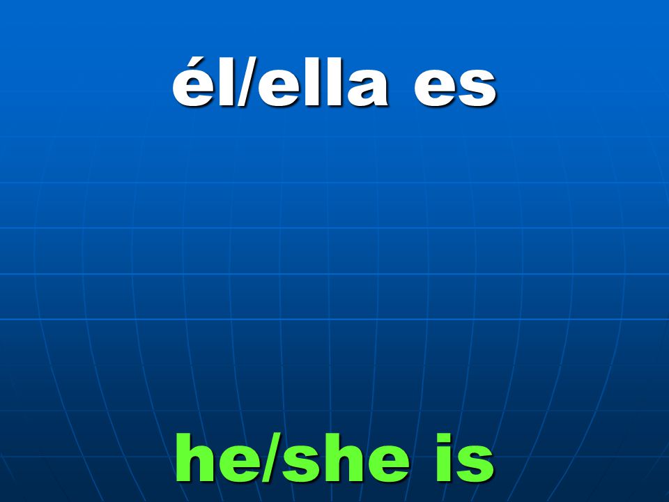 él/ella es he/she is