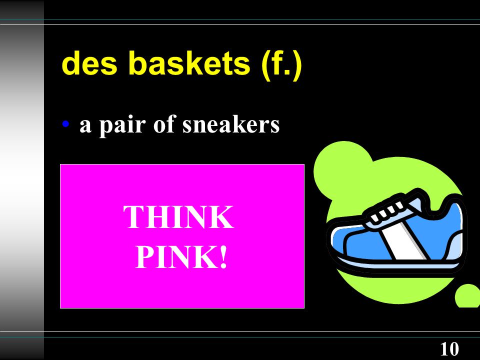 10 des baskets (f.) a pair of sneakers THINK PINK!
